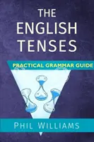 Ghidul practic de gramatică a timpurilor în limba engleză - The English Tenses Practical Grammar Guide