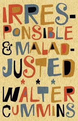Iresponsabil și inadaptat: Eseuri - Irresponsible and Maladjusted: Essays