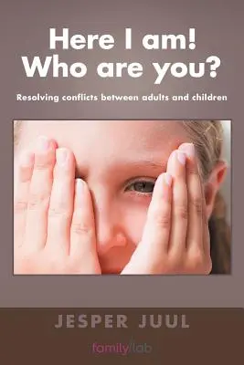 Aici sunt! Cine ești tu? Rezolvarea conflictelor dintre adulți și copii - Here I Am! Who Are You?: Resolving Conflicts Between Adults and Children