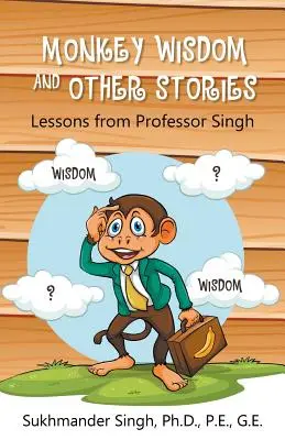 Înțelepciunea maimuțelor și alte povești: Lecții de la profesorul Singh - Monkey Wisdom and other Stories: Lessons from Professor Singh