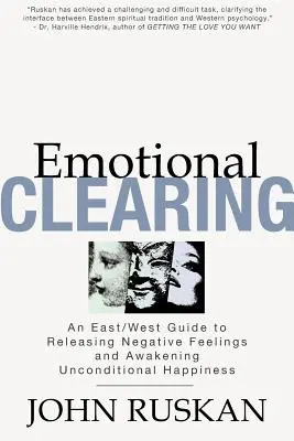 Curățarea emoțională: Un ghid est/vest pentru eliberarea sentimentelor negative și trezirea fericirii necondiționate - Emotional Clearing: An East/West Guide to Releasing Negative Feelings and Awakening Unconditional Happiness