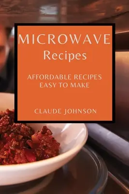 Rețete cu microunde: Rețete accesibile și ușor de realizat - Microwave Recipes: Affordable Recipes Easy to Make