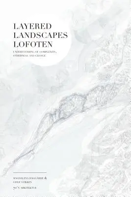 Peisaje stratificate Lofoten: înțelegerea complexității, alterității și schimbării - Layered Landscapes Lofoten: Understanding of Complexity, Otherness and Change