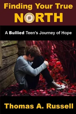 Finding Your True North: Călătoria spre speranță a unui adolescent agresat - Finding Your True North: A Bullied Teen's Journey of Hope