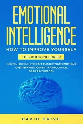 Inteligența emoțională: Învață cum să te îmbunătățești - Această carte include: Modele Mentale, Stoicism, Stăpânește-ți Emoțiile, Gândirea Excesivă, Coperta - Emotional Intelligence: Learn How To Improve Yourself - This Book Includes: Mental Models, Stoicism, Master Your Emotions, Overthinking, Cover