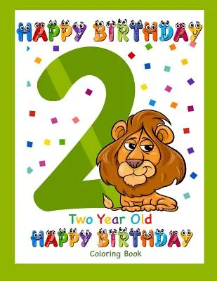 Carte de colorat pentru copii de doi ani Happy Birthday: Carte de colorat pentru copii de doi ani - Two Year Old Coloring Book Happy Birthday: Coloring Book for Two Year Old