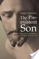 Fiul preexistent: Recuperarea hristologiilor lui Matei, Marcu și Luca - The Preexistent Son: Recovering the Christologies of Matthew, Mark, and Luke