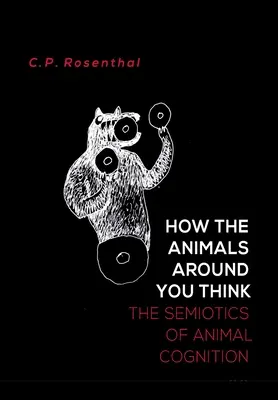Cum gândesc animalele din jurul tău: Semiotica cogniției animale - How the Animals Around You Think: The Semiotics of Animal Cognition