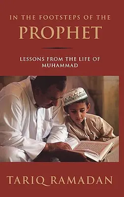 Pe urmele profetului: Lecții din viața lui Mahomed - In the Footsteps of the Prophet: Lessons from the Life of Muhammad