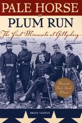 Cal palid la Plum Run: Primul Minnesota la Gettysburg - Pale Horse at Plum Run: The First Minnesota at Gettysburg