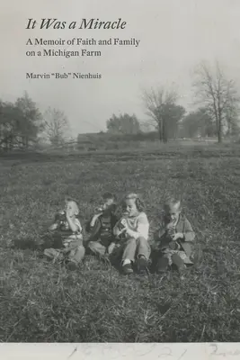A fost un miracol: O amintire despre credință și familie la o fermă din Michigan - It Was a Miracle: A Memoir of Faith and Family on a Michigan Farm