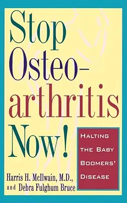 Opriți osteoartrita acum! Halting the Baby Boomers' Disease - Stop Osteoarthritis Now!: Halting the Baby Boomers' Disease