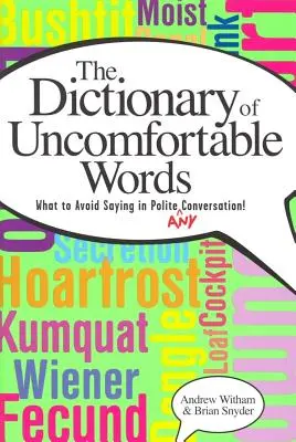 A Dictionary of Uncomfortable Words (Dicționar de cuvinte incomode): Ce să eviți să spui într-o conversație politicoasă (sau în orice conversație) - A Dictionary of Uncomfortable Words: What to Avoid Saying in Polite (or Any) Conversation
