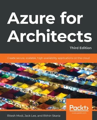 Azure pentru arhitecți - Ediția a treia: Creați aplicații sigure, scalabile și cu disponibilitate ridicată pe cloud - Azure for Architects - Third Edition: Create secure, scalable, high-availability applications on the cloud