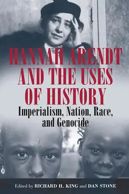 Hannah Arendt și utilizările istoriei: Imperialism, națiune, rasă și genocid - Hannah Arendt and the Uses of History: Imperialism, Nation, Race, and Genocide
