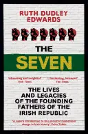 Cei șapte: Viețile și moștenirile părinților fondatori ai Republicii Irlandeze (The Lives and Legacies of the Founding Fathers of the Irish Republic) - The Seven: The Lives and Legacies of the Founding Fathers of the Irish Republic