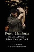 Mandarina olandeză: Viața și opera lui Robert Hans Van Gulik - Dutch Mandarin: The Life and Work of Robert Hans Van Gulik