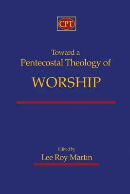 Către o teologie penticostală a închinării - Toward a Pentecostal Theology of Worship