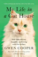 Viața mea în casa pisicilor: Povești adevărate de dragoste, râs și viață cu cinci feline - My Life in the Cat House: True Tales of Love, Laughter, and Living with Five Felines