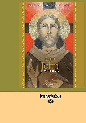 Sfântul Ioan al Crucii: Devoțiune, rugăciuni și înțelepciune vie - Saint John of the Cross: Devotion, Prayers & Living Wisdom