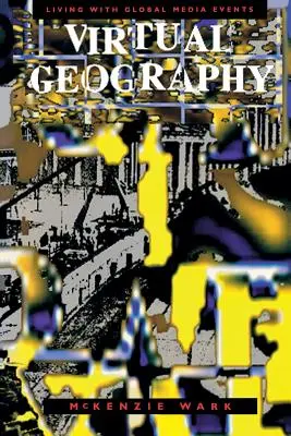 Geografie virtuală: Conviețuirea cu evenimentele media globale - Virtual Geography: Living with Global Media Events