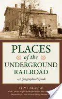 Locuri ale Căii Ferate Subterane: Un ghid geografic - Places of the Underground Railroad: A Geographical Guide