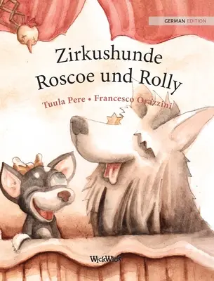 Zirkushunde Roscoe und Rolly: Ediția în limba germană a cărții Circus Dogs Roscoe and Rolly - Zirkushunde Roscoe und Rolly: German Edition of Circus Dogs Roscoe and Rolly