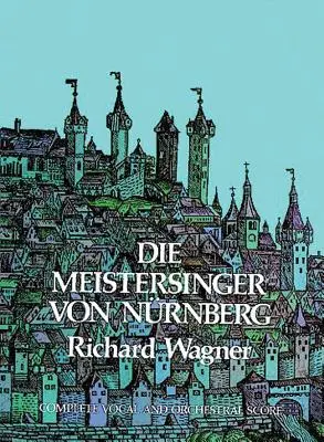 Die Meistersinger Von Nrnberg în partitură completă - Die Meistersinger Von Nrnberg in Full Score