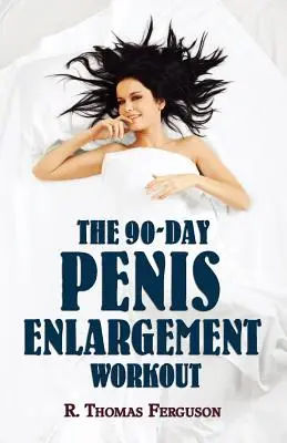 Mărirea penisului: Antrenamentul de 90 de zile pentru mărirea penisului (câștiguri de mărime folosind doar mâinile) - Penis Enlargement: The 90-Day Penis Enlargement Workout (Size Gains Using Your Hands Only)