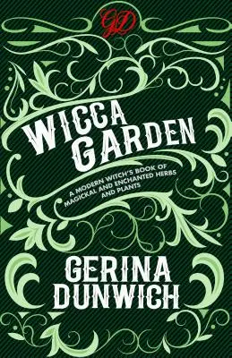 Grădina Wicca: A Modern Witch's Book of Magickal and Enchanted Herbs and Plants (Cartea unei vrăjitoare moderne cu ierburi și plante magice și fermecate) - The Wicca Garden: A Modern Witch's Book of Magickal and Enchanted Herbs and Plants