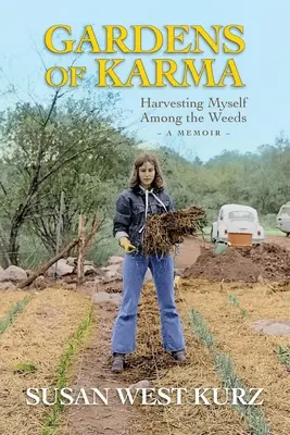 Grădinile karmei: Culegându-mă pe mine însumi printre buruieni - Gardens of Karma: Harvesting Myself Among the Weeds
