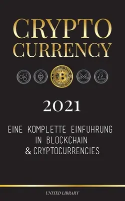 Criptomonedă - 2021: Eine komplette Einfhrung in Blockchain & Cryptocurrencies: (Bitcoin, Litecoin, Ethereum, Cardano, Polkadot, Bitcoin C - Cryptocurrency - 2021: Eine komplette Einfhrung in Blockchain & Cryptocurrencies: (Bitcoin, Litecoin, Ethereum, Cardano, Polkadot, Bitcoin C