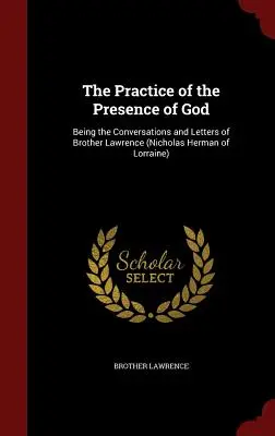 Practica prezenței lui Dumnezeu: Fiind conversațiile și scrisorile fratelui Lawrence (Nicholas Herman de Lorraine) - The Practice of the Presence of God: Being the Conversations and Letters of Brother Lawrence (Nicholas Herman of Lorraine)