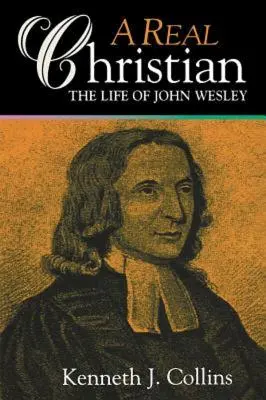 Un creștin adevărat: Viața lui John Wesley - A Real Christian: The Life of John Wesley