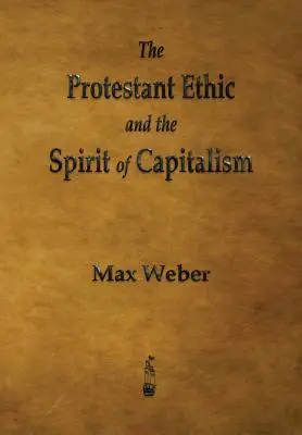 Etica protestantă și spiritul capitalismului - The Protestant Ethic and the Spirit of Capitalism