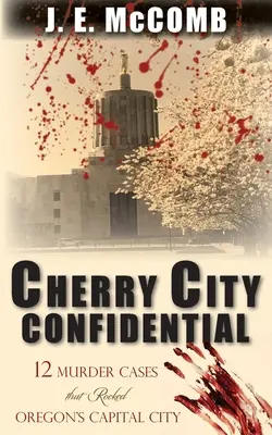 Cherry City Confidential: 12 cazuri de crimă care au zguduit capitala statului Oregon - Cherry City Confidential: 12 Murder Cases that Rocked Oregon's Capital City