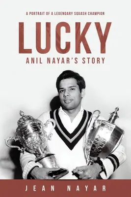 Povestea lui Lucky-Anil Nayar: Un portret al unui campion de squash legendar - Lucky-Anil Nayar's Story: A Portrait of a Legendary Squash Champion
