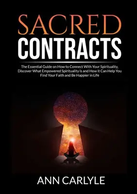 Contracte Sacre: The Essential Guide on How to Connect With Your Spirituality, Discover What Empowered Spirituality is and How it Can H - Sacred Contracts: The Essential Guide on How to Connect With Your Spirituality, Discover What Empowered Spirituality is and How it Can H