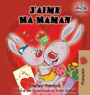 J'aime Ma Maman (carte pentru copii în limba franceză): Îmi iubesc mama (ediție în limba franceză) - J'aime Ma Maman (French language children's book): I Love My Mom (French Edition)
