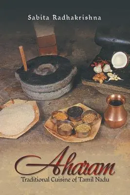 Aharam: Bucătăria tradițională din Tamil Nadu - Aharam: Traditional Cuisine of Tamil Nadu