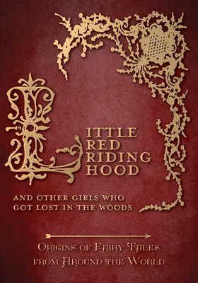 Scufița Roșie - Și alte fete care s-au pierdut în pădure (Origins of Fairy Tales from Around the World) - Little Red Riding Hood - And Other Girls Who Got Lost in the Woods (Origins of Fairy Tales from Around the World)