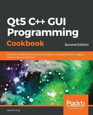 Qt5 C++ GUI Programming Cookbook, ediția a doua - Qt5 C++ GUI Programming Cookbook, Second Edition