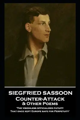Siegfried Sassoon - Counter-Attack & Other Poems: „Fatuitatea oficializată fără viziune, care a ținut odată Europa în siguranță pentru Perpetuitate - Siegfried Sassoon - Counter-Attack & Other Poems: 'The visionless officialized fatuity, That once kept Europe safe for Perpetuity''