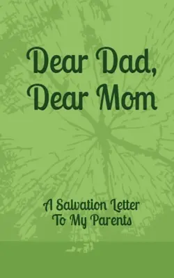 Dragă tată, dragă mamă: O scrisoare de mântuire către părinții mei - Dear Dad, Dear Mom: A Salvation Letter To My Parents