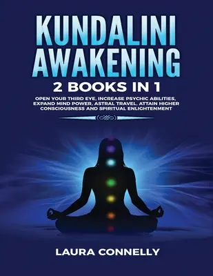 Trezirea Kundalini: 2 cărți în 1: Deschide-ți ochiul al treilea, crește abilitățile psihice, extinde puterea minții, călătorește astral, atinge conscio - Kundalini Awakening: 2 Books in 1: Open Your Third Eye, Increase Psychic Abilities, Expand Mind Power, Astral Travel, Attain Higher Conscio
