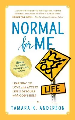 Normal pentru mine: Învățând să iubesc și să accept ocolișurile vieții cu ajutorul lui Dumnezeu - Normal For Me: Learning to Love and Accept Life's Detours with God's Help