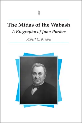The Midas of the Wabash: O biografie a lui John Purdue - The Midas of the Wabash: A Biography of John Purdue