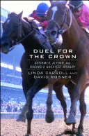 Duel pentru coroană: Affirmed, Alydar și cea mai mare rivalitate din curse - Duel for the Crown: Affirmed, Alydar, and Racing's Greatest Rivalry