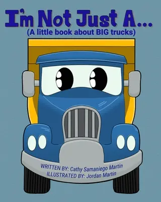 I'm Not Just A...: (O mică carte despre BIG trucks) - I'm Not Just A...: (A little book about BIG trucks)