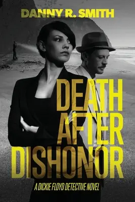 Moarte după dezonoare: Un roman al detectivului Dickie Floyd - Death after Dishonor: A Dickie Floyd Detective Novel